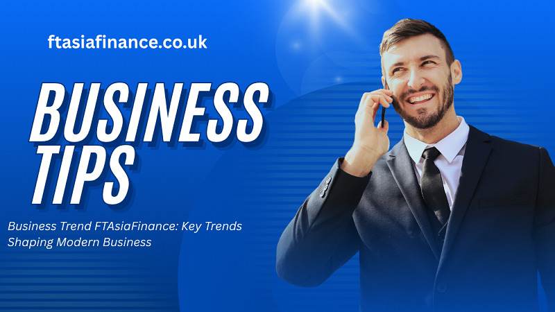 Business Trend FTAsiaFinance: Key Trends Shaping Modern Business